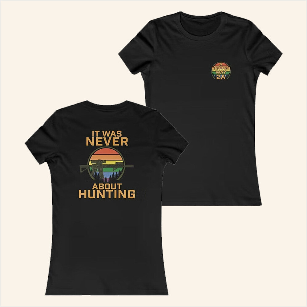 Abetterway2a Merch Never About Hunting Pride T-Shirt Gifts For Wife Birthday Gifts For Besties-1