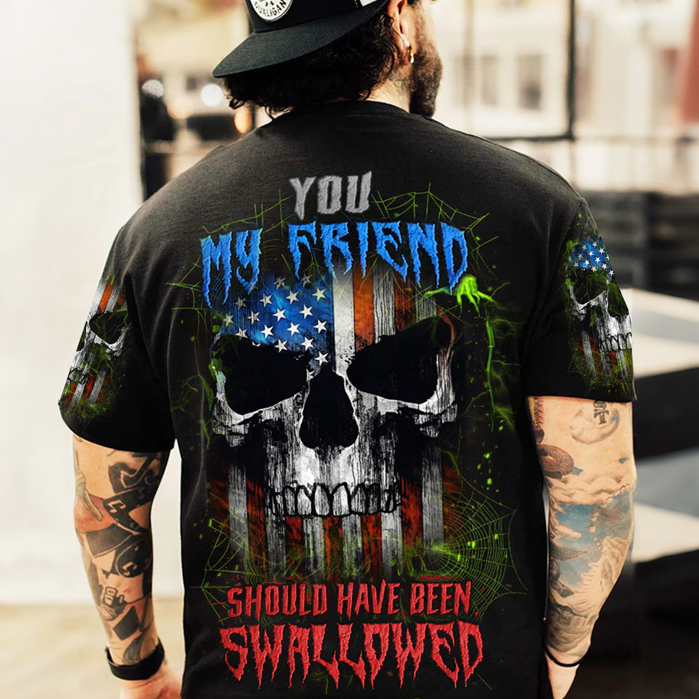 American Flag Skull Shirt You My Friend Should Have Been Swallowed T-Shirt Gifts For Patriots-1