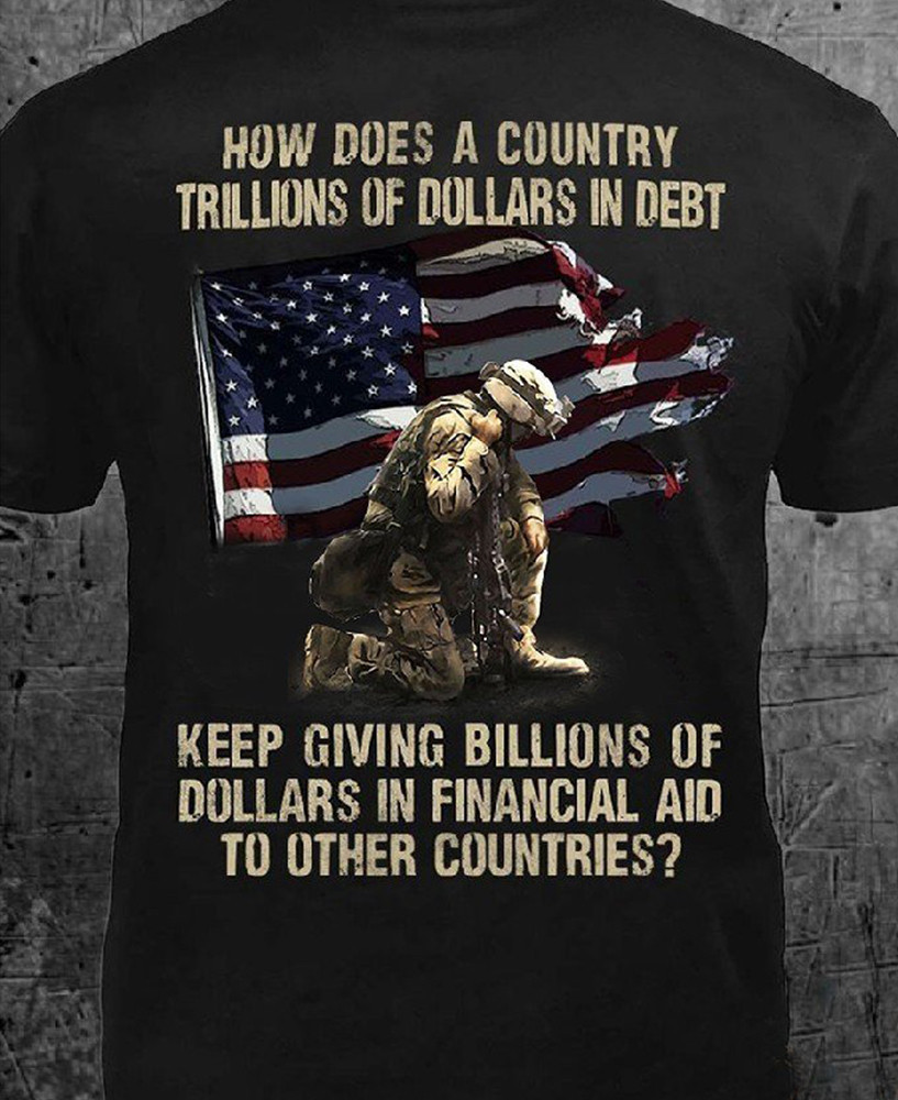 American Soldier Shirt How Does A Country Trillions Of Dollars In Debt T-Shirt Veteran Day Gift-1