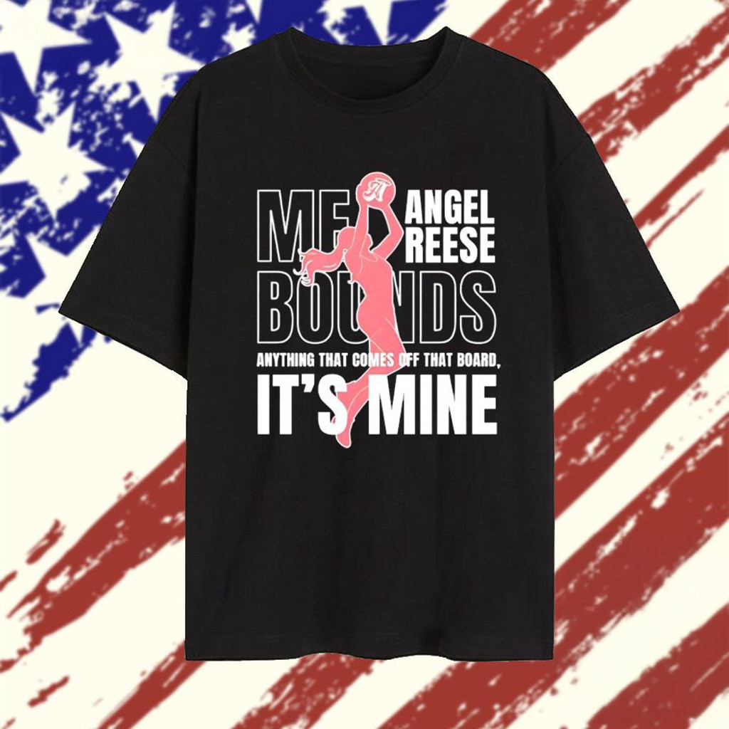 Angel Reese Me Bounds Anything That Comes Off That Board Its Mine T-Shirt Gifts For Mom-1