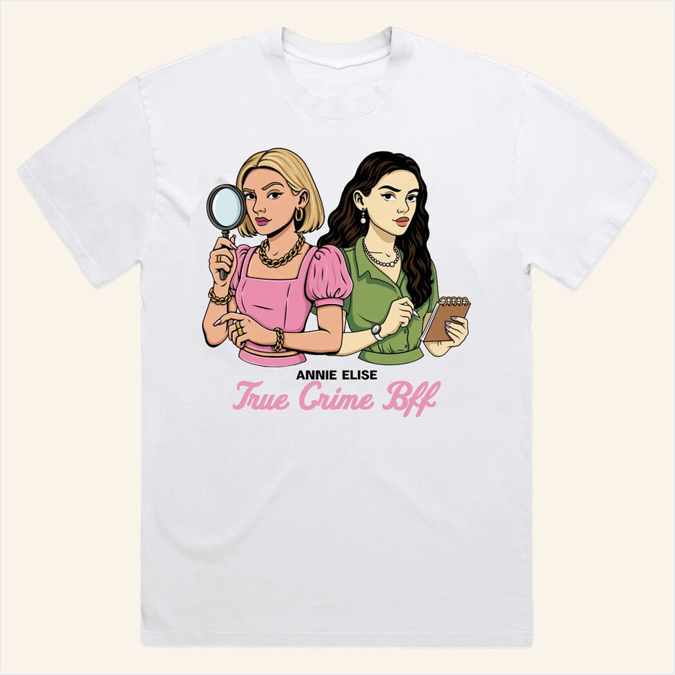 Annie Elise Merch True Crime Bff Shirt Gifts For Wife Birthday Gifts For Besties-1