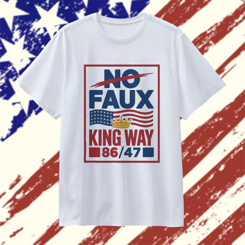 Anti Trump No Faux King Way T-Shirt-1