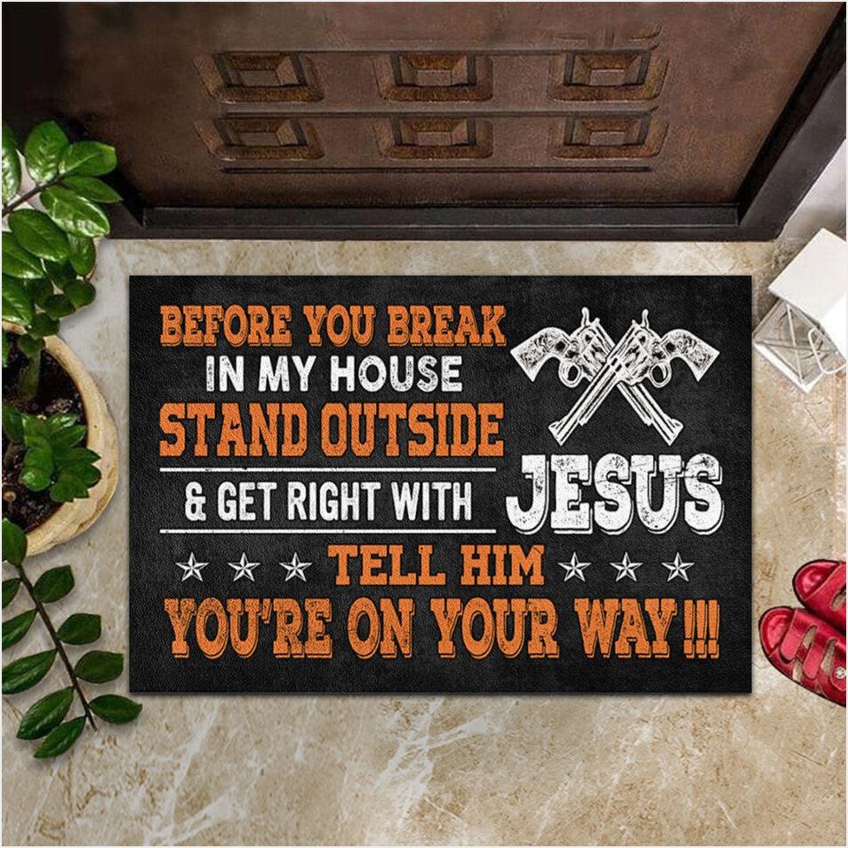 Before You Break Into My House Stand Outside Doormat Christian Merch Funny Door Mat-1 Before You Break Into My House Stand Outside Doormat Christian Merch Funny Door Mat-1