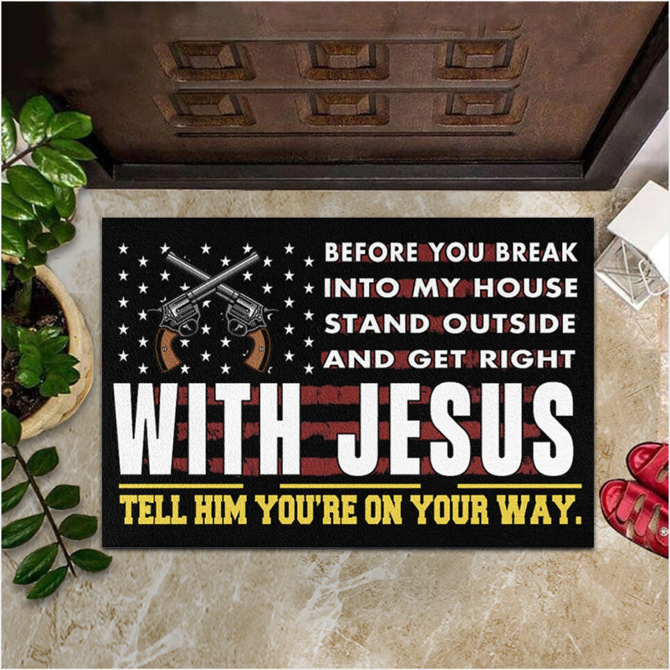 Before You Break Into My House Stand Outside Get Right With Jesus Doormat Christian Door Mats-1