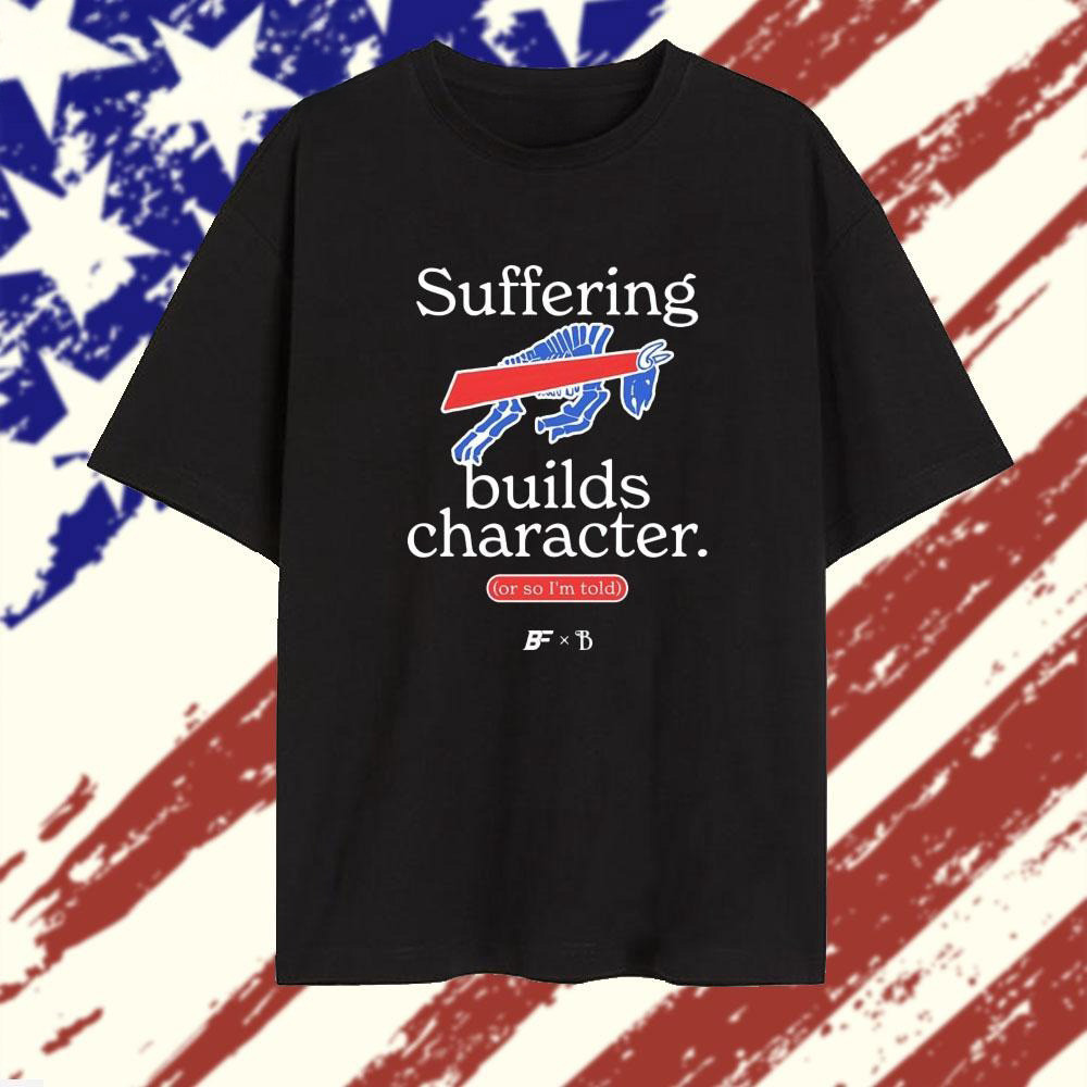 Buffalo Bills Suffering Builds Character Buffalo Mafia T-Shirt Buffalo Bills Merch Fans Gifts-1 Buffalo Bills Suffering Builds Character Buffalo Mafia T-Shirt Buffalo Bills Merch Fans Gifts-1