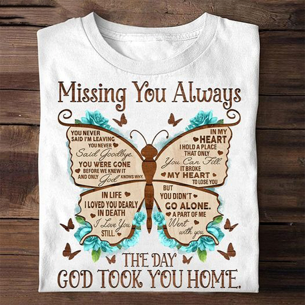Butterfly Missing You Always The Day God Took You Home Shirt Gifts For Lost Loved Ones-1