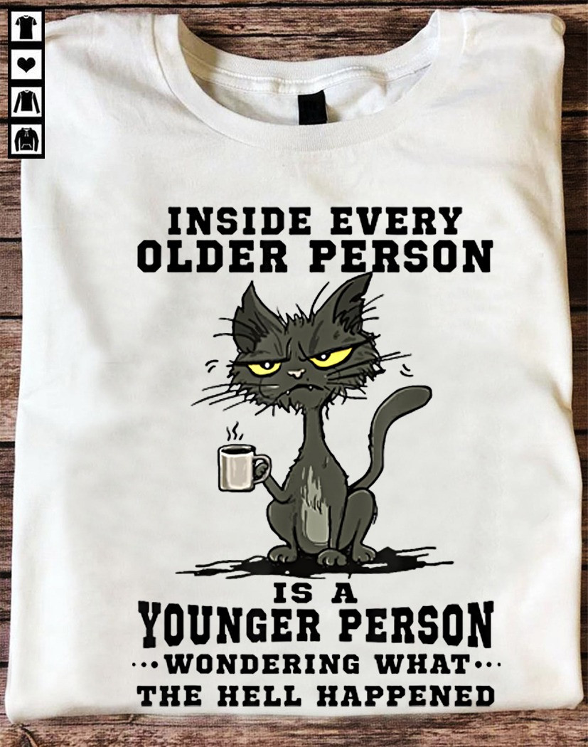 Cat Inside Every Older Person Is A Younger Person Shirt Funny Statements Sayings-1
