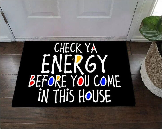Check Your Energy Before You Come In This House Doormat Check Ya Energy Funny Doormat For House-1