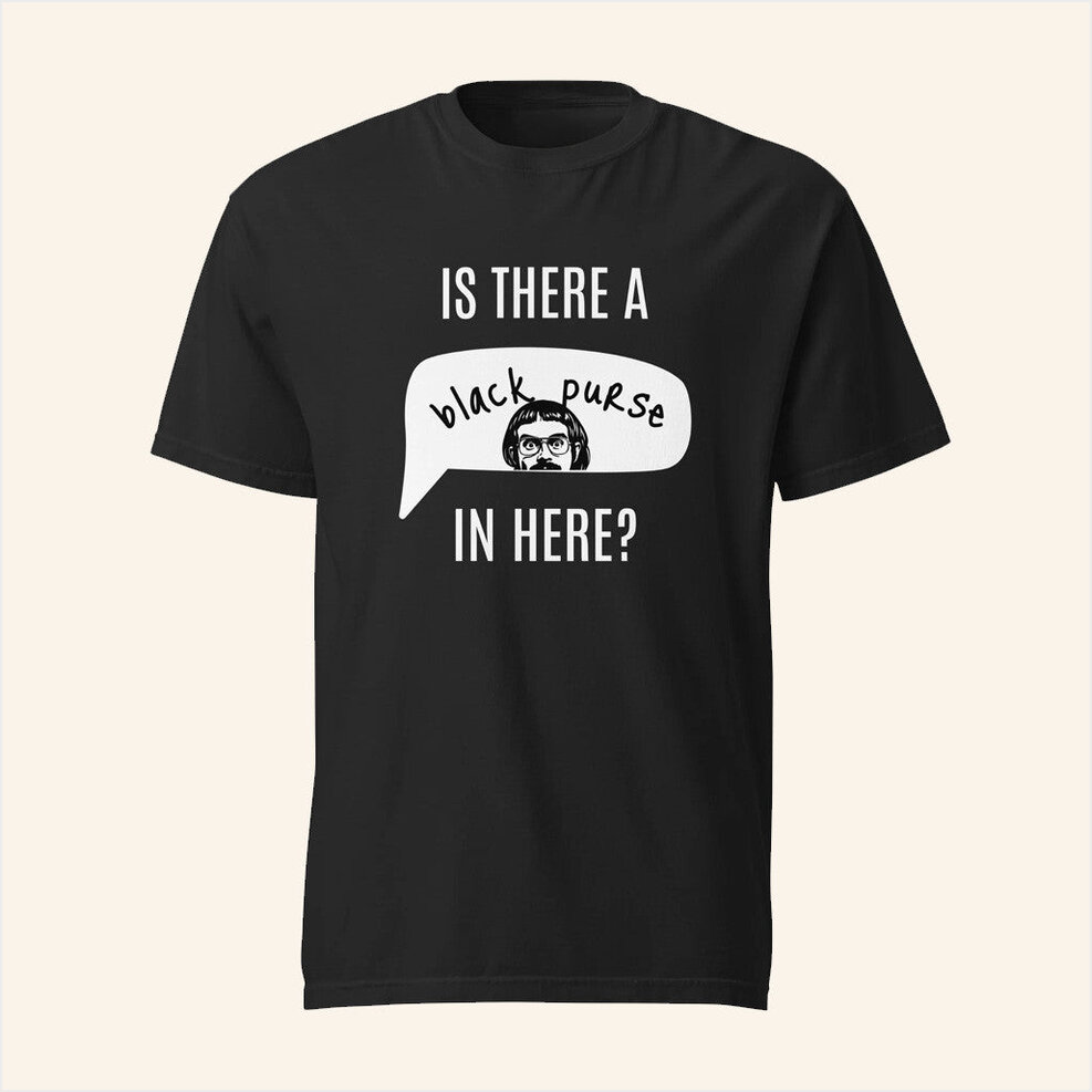 Chit Merch Merch Is There A Black Purse In Here T-Shirt Gifts For Dad Gifts For Besties-1 Chit Merch Merch Is There A Black Purse In Here T-Shirt Gifts For Dad Gifts For Besties-1