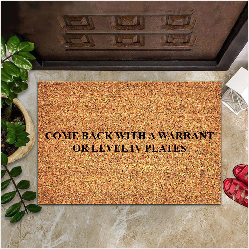 Come Back With A Warrant Or Level Iv Plates Doormat I Hope Those Are Level Iv Plates-1