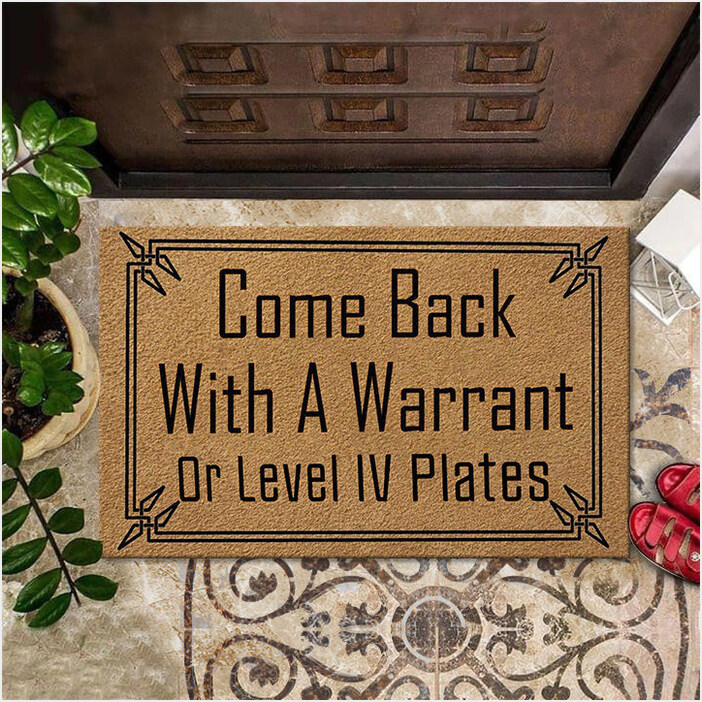 Come Back With A Warrant Or Level Iv Plates Doormat With Funny Cool Sayings Best Gifts-1