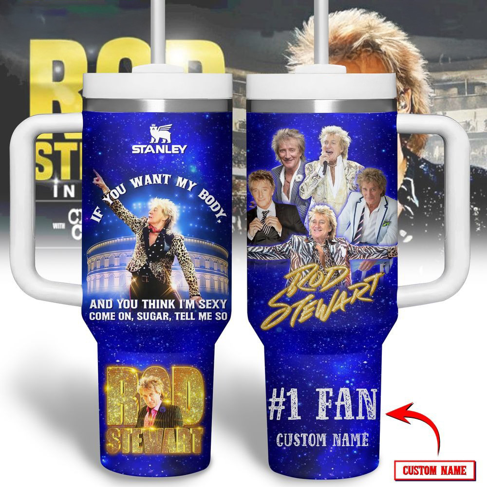 Custom Rod Stewart If You Want My Body New Premium Stanley Tumbler Rod Stewart Merch Dad Gifts-1