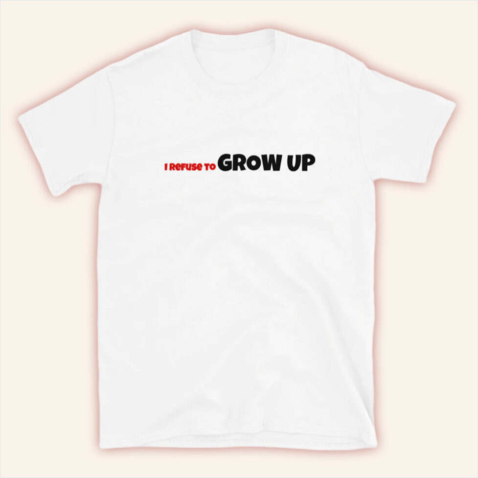 D'Aydrian Harding Merch I Refuse To Grow Up T-Shirt White Gift Ideas For Husband Gifts For BFF-1