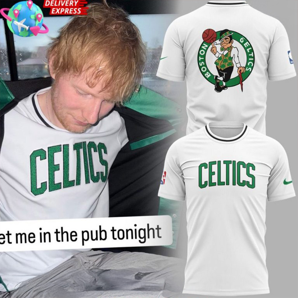 Ed Sheeran Boston Celtics Special T-Shirt Celtics Merch Unique Dad Gifts For Father's Day-1 Ed Sheeran Boston Celtics Special T-Shirt Celtics Merch Unique Dad Gifts For Father's Day-1