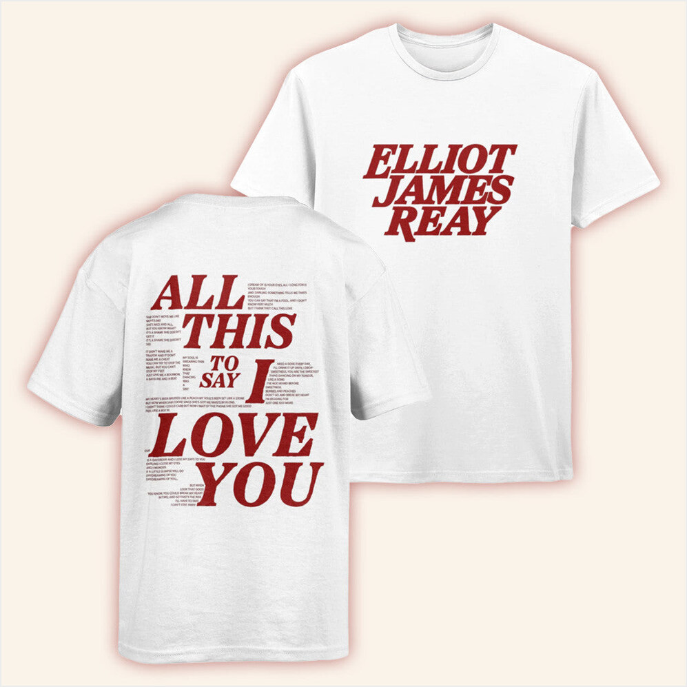 Elliot James Reay Merch All This To Say I Love You Signed Tour T-Shirt White Fan Merch Gifts-1