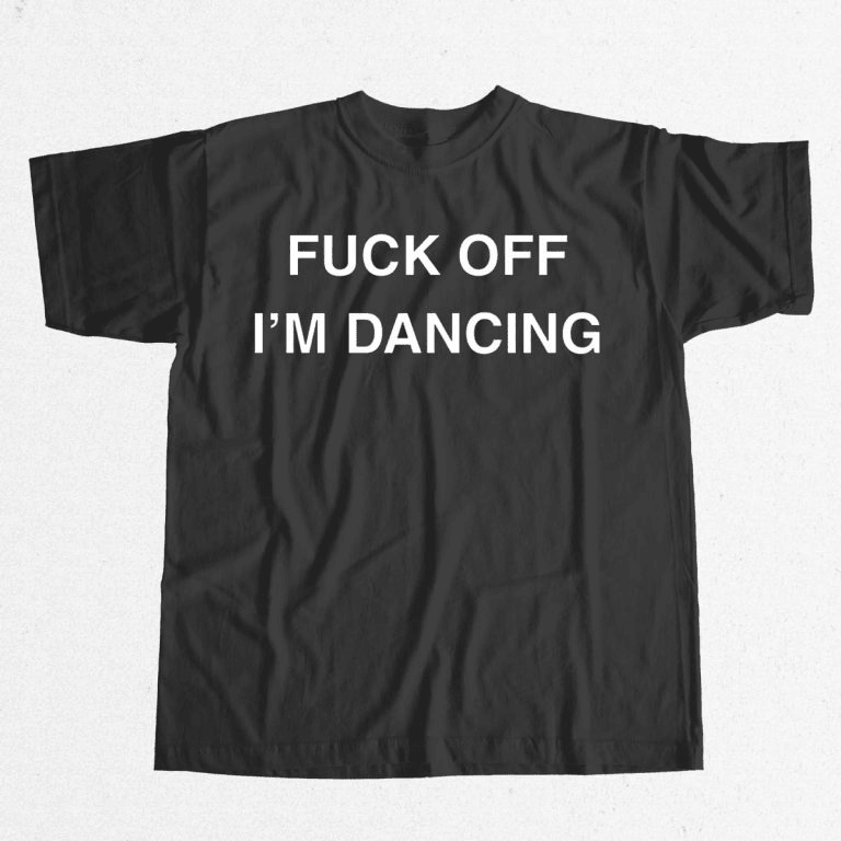 Fck Off I'm Dancing Shirt Funny Gifts For Best Friends-1