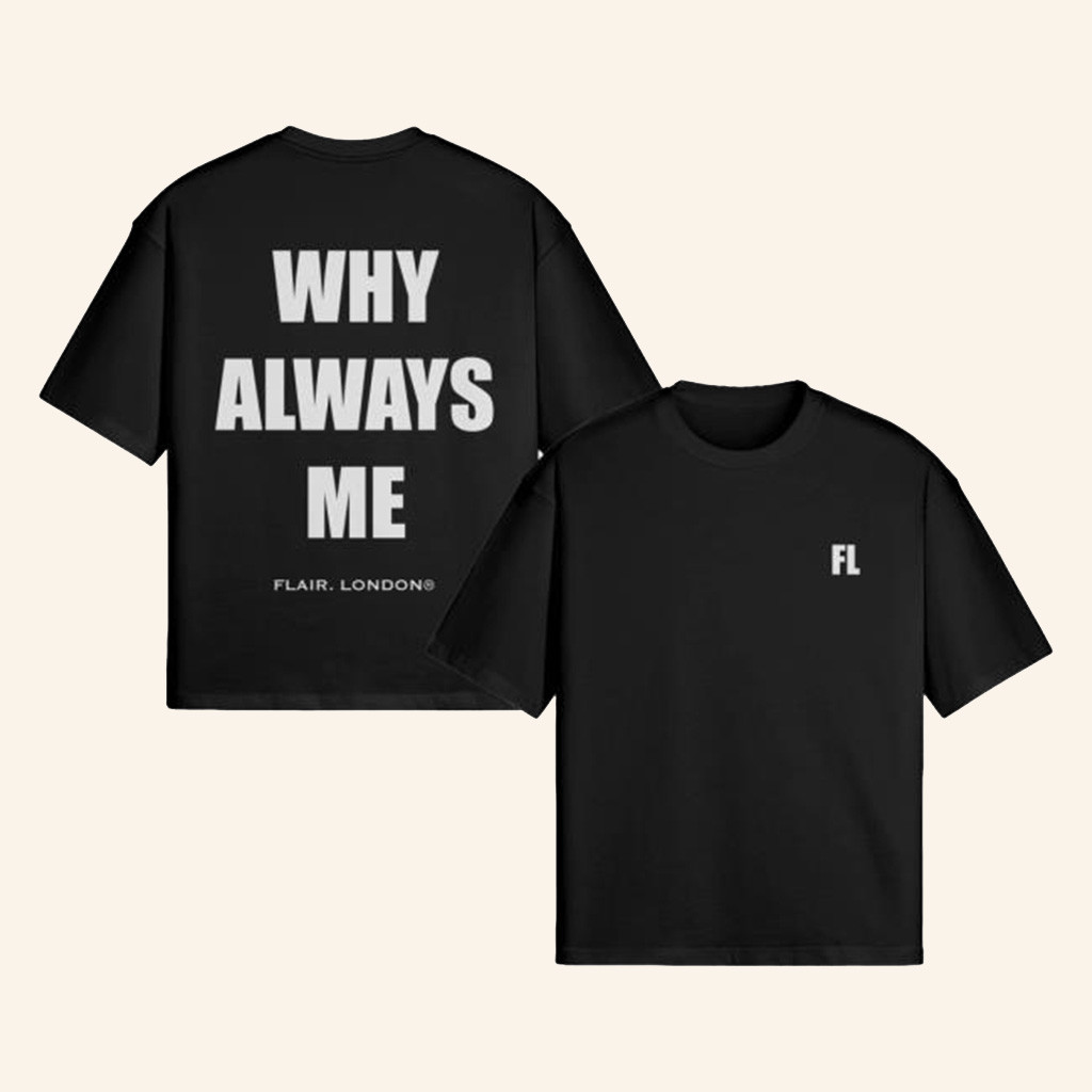 Flair London Merch Why Always Me T-Shirt Good Gifts For Boyfriend-1
