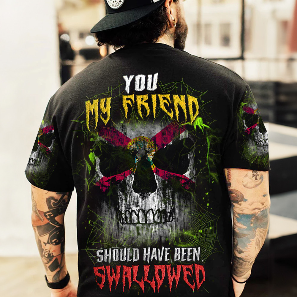 Florida Flag Skull Shirt You My Friend Should Have Been Swallowed T-Shirt Gifts For Him-1