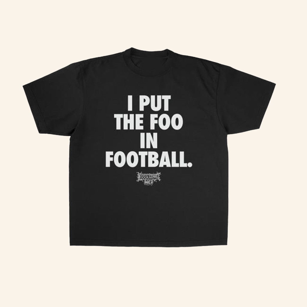 Foos Gone Wild Merch I Put The Foo In Football Shirt Black Gifts For Football Lovers-1