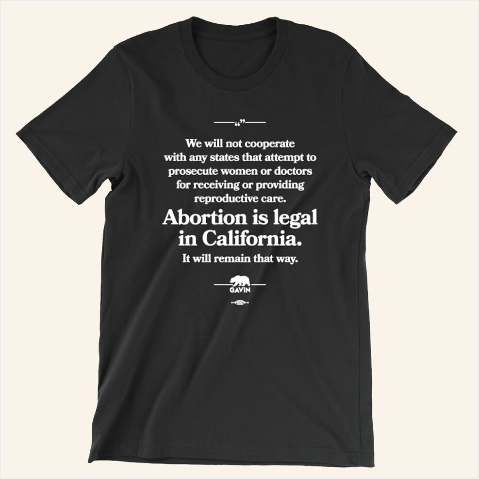 Gavin Newsom Merch Abortion Is Legal T-Shirt Birthday Gifts For Dad Gifts For Best Friend-1