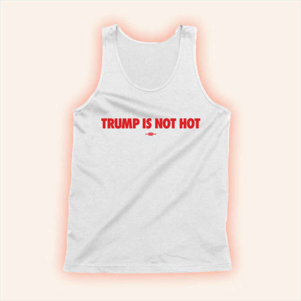 Gavin Newsom Trump Is Not Hot Tank Top Birthday Gifts For Husband Gifts For BFF Christmas Presents Ideas-1