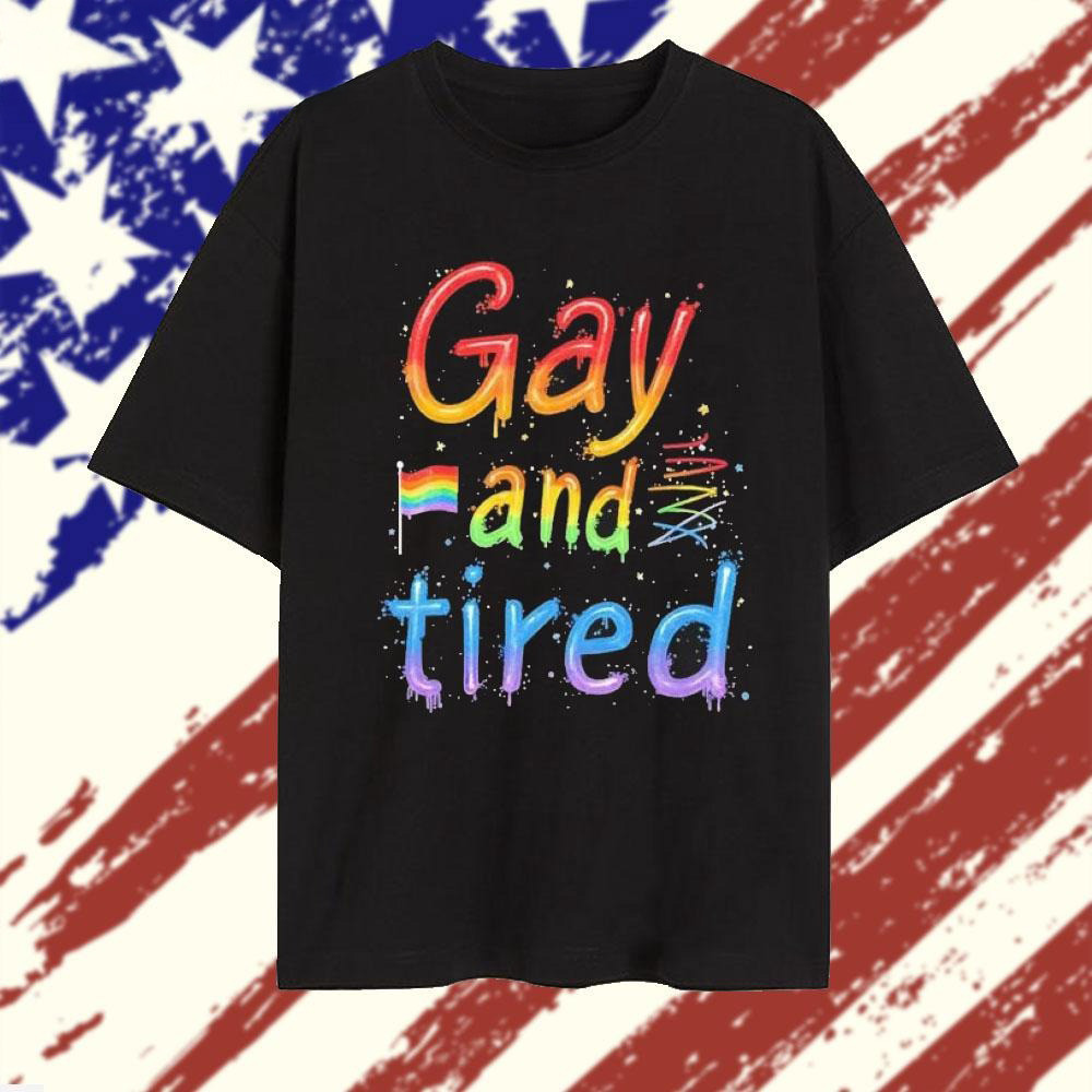 Gay And Tired Pride 2025 T-Shirt Pride LGBTQ Merch Gifts For Gays-1