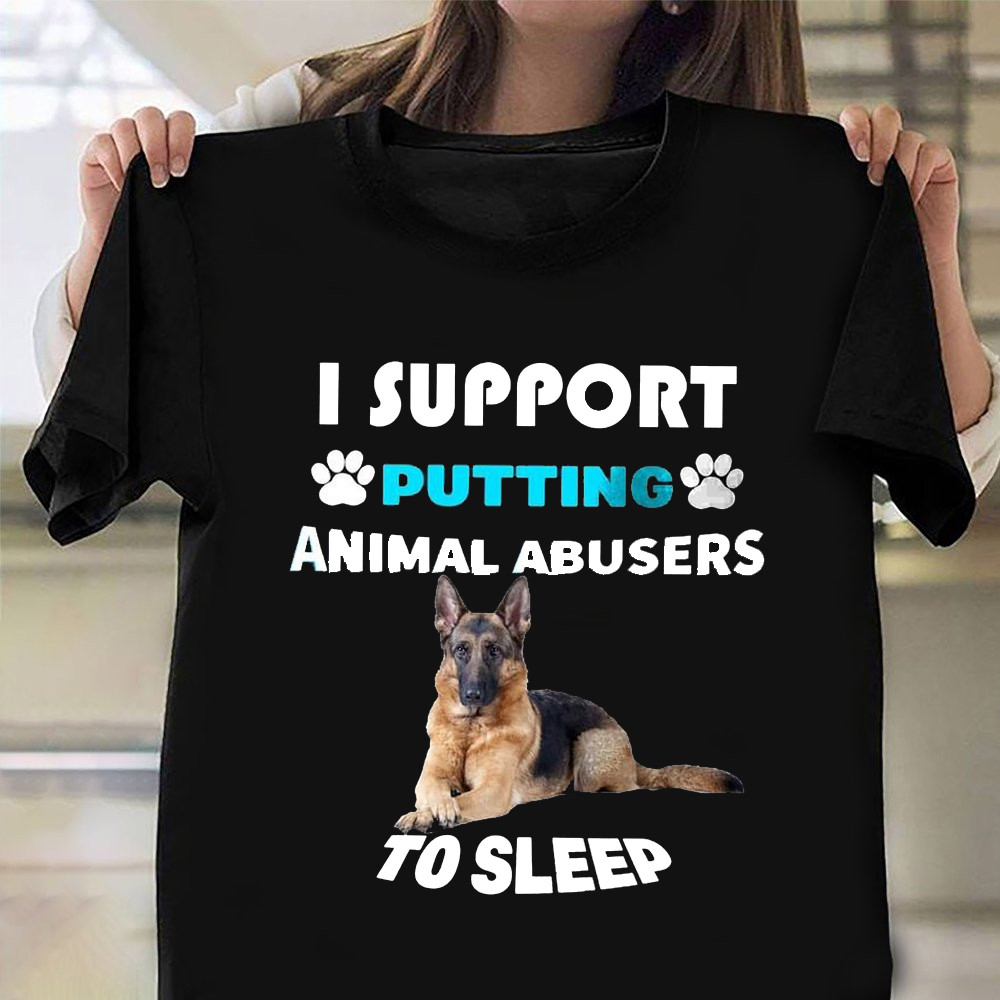 German Shepherd I Support Putting Animal Abusers To Sleep Shirt Save The Animals T-Shirt-1