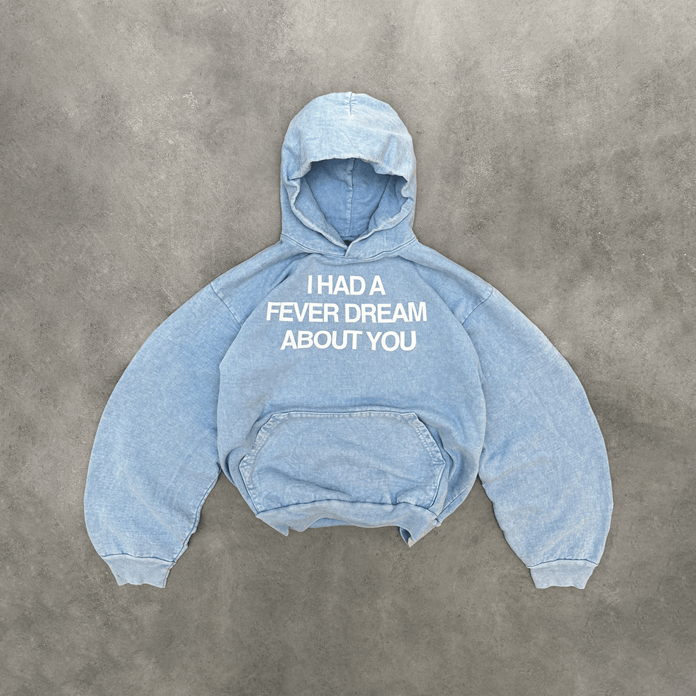 I Had A Fever Dream About You Hoodie Light Blue Hoodie Gifts For Mom-1