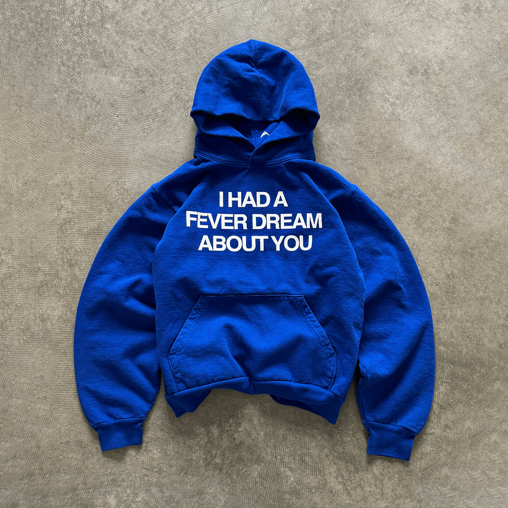 I Had A Fever Dream About You Hoodie Royal Hoodie Gifts For Friends-1
