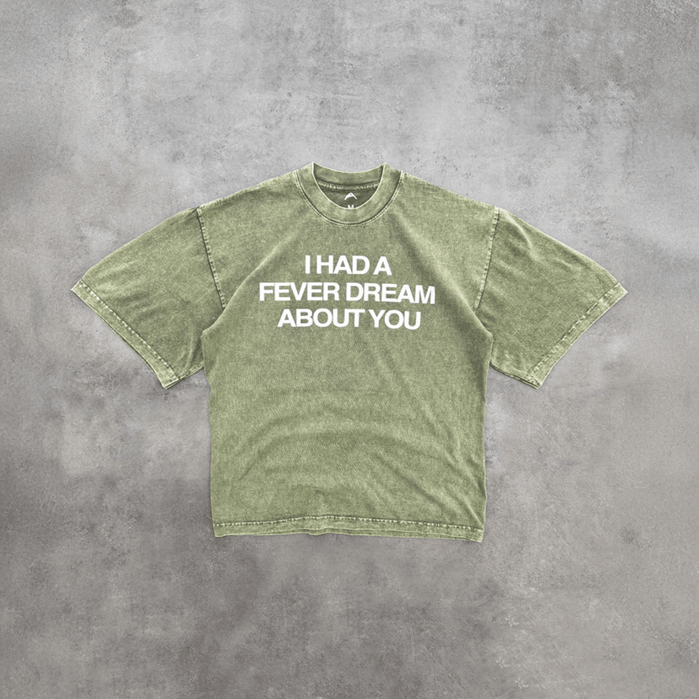 I Had A Fever Dream About You Shirt Best Gifts For Mom-1