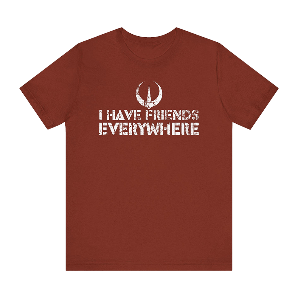 I Have Friends Everywhere Shirt Father's Day Gifts-1