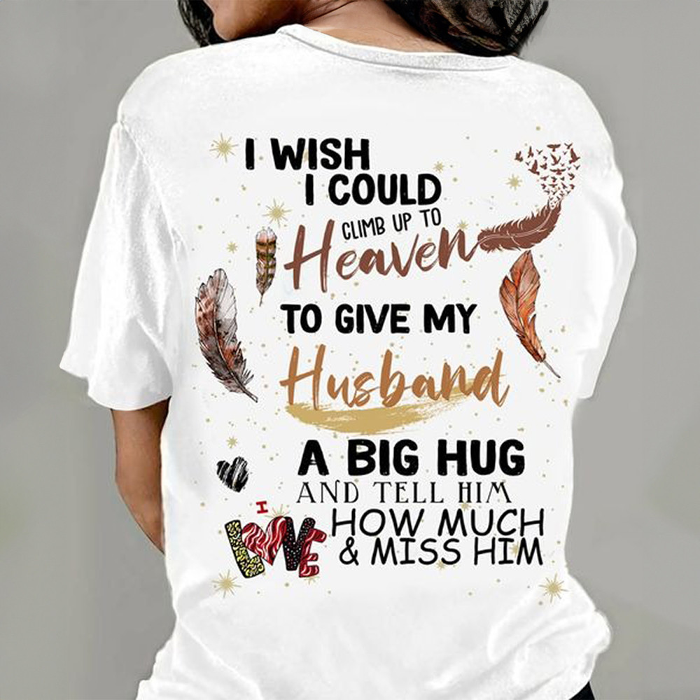 I Wish I Could Climb Up To Heaven To Give My Husband A Big Hug Shirt Loss Of Husband Gift-1