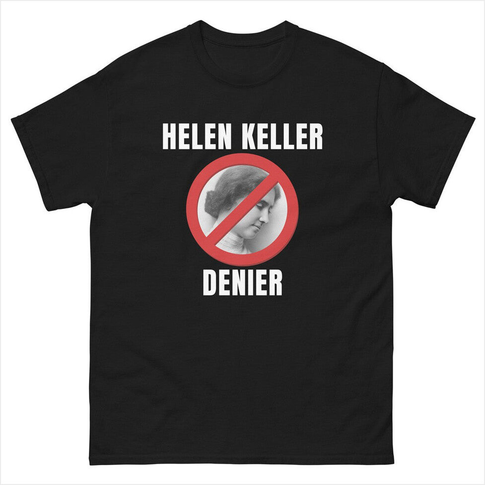 Illegal Shirts Merch Helen Keller Denier T-Shirt Present For Husband Gifts For Best Friend-1