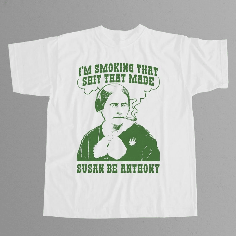 I'm Smoking That Shit That Made Susan Be Anthony Shirt Gifts For Dad-1