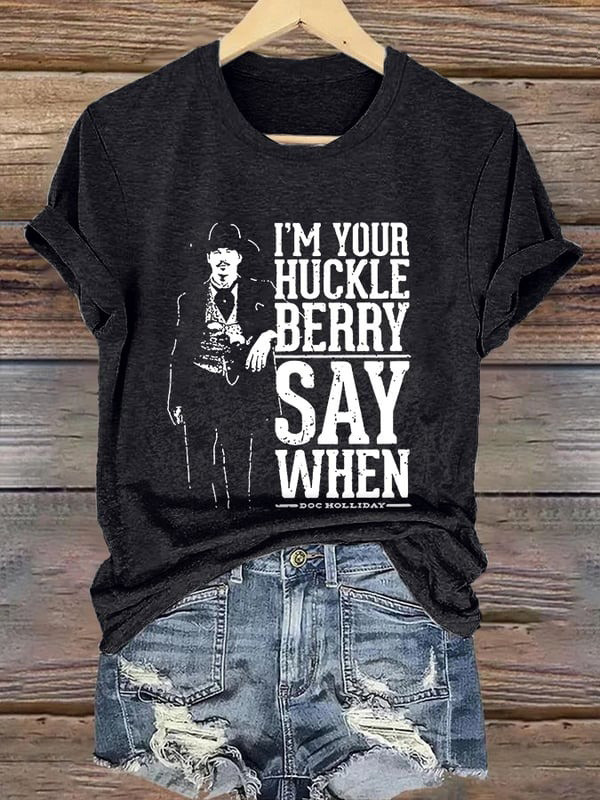 I'm Your Huckleberry Say When Shirt Doc Holliday Retro T-Shirt Gifts For Her-1