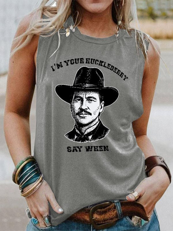 I'm Your Huckleberry Say When Tank Top Doc Holliday Tombstone Quote Apparel Mom Gifts-1