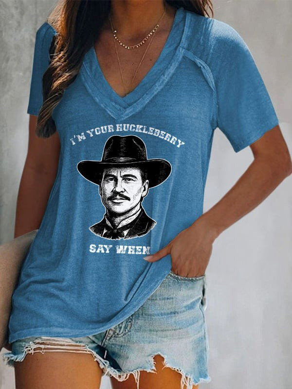 I'm Your Huckleberry Say When V-neck Shirt Doc Holliday Tombstone Quote Apparel Mom Gifts-1