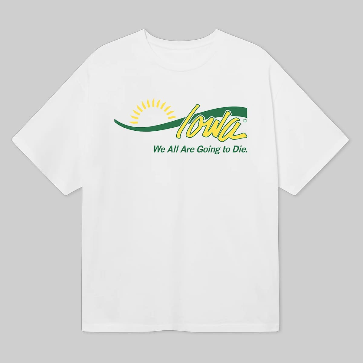 Iowa We All Are Going To Die Shirt Good Gifts For Dads-1