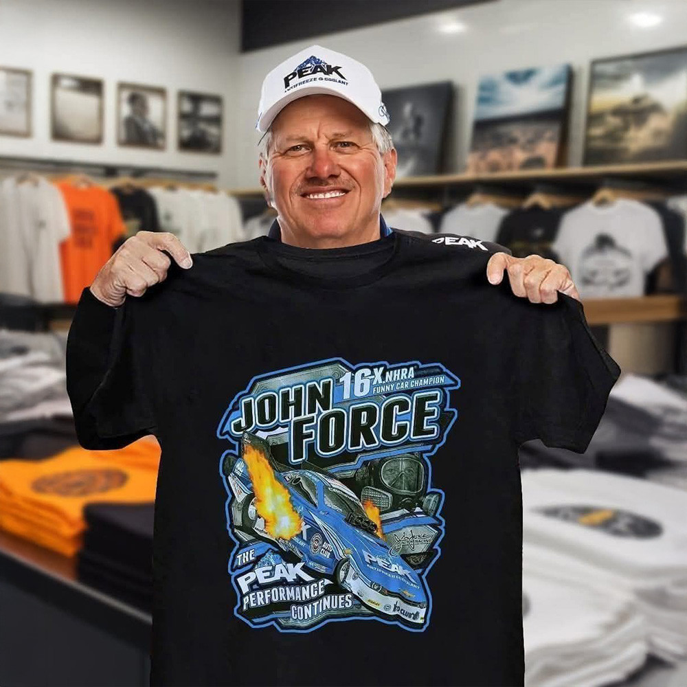 John Force The Peak Performance Continues 16X NHRA Shirt John Force NHRA Fan Gifts-1