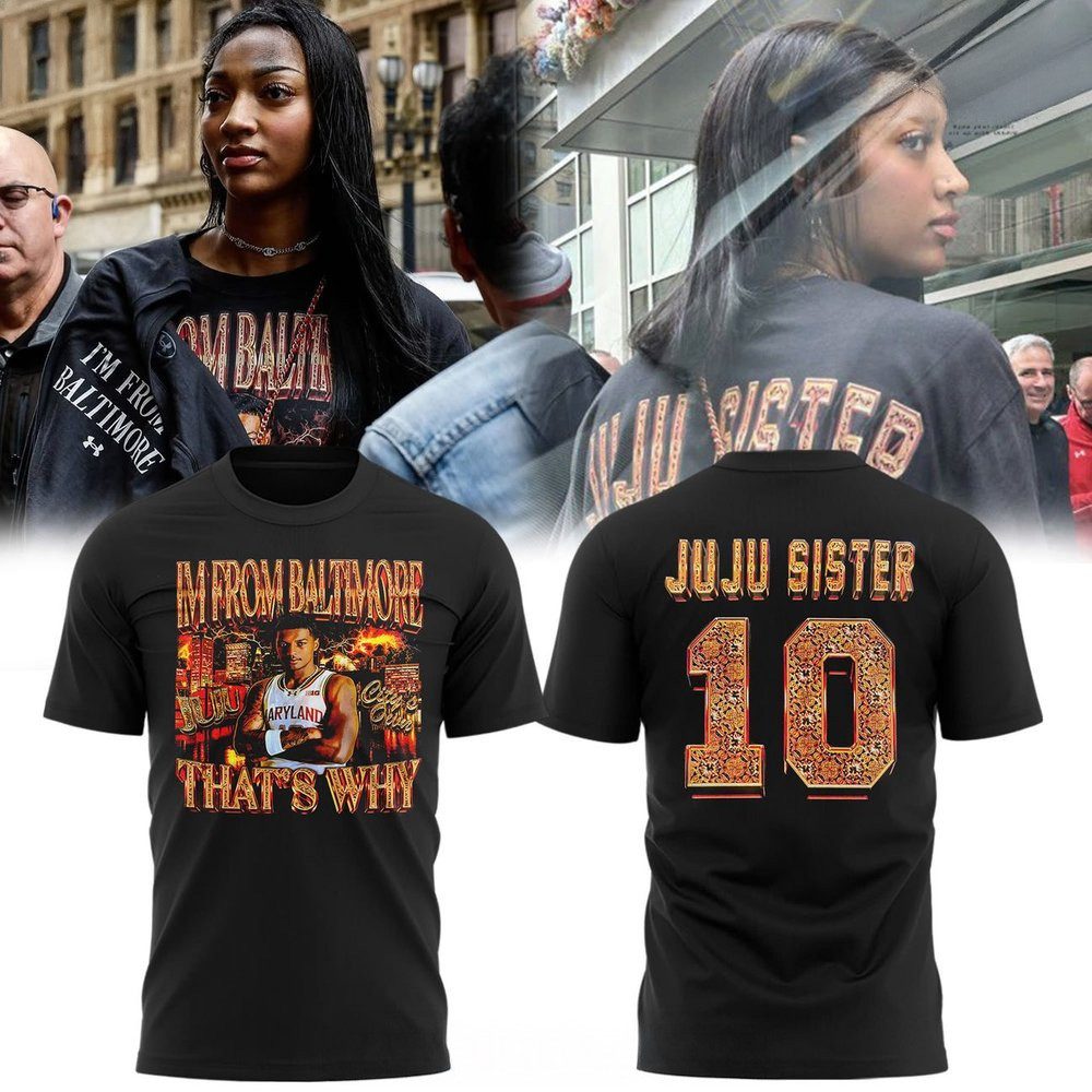 Juju Sister x Maryland Basketball I'm From Baltimore T-Shirt Juju Sister Merch Mother's Day Gifts-1