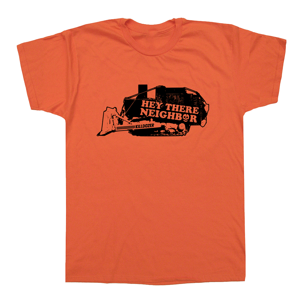 Killdozer Merch Hey There Neighbor T-Shirt Awesome Father's Day Gifts-1