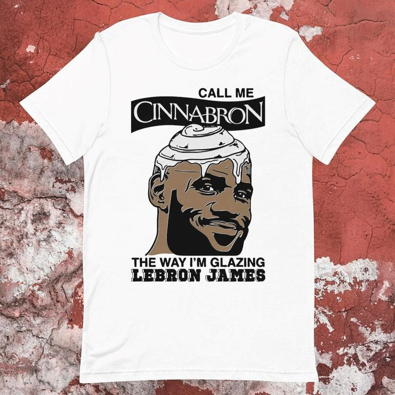 Lebron James Call Me Cinnabron The Way I'm Glazing T-Shirt Gifts For Husband-1
