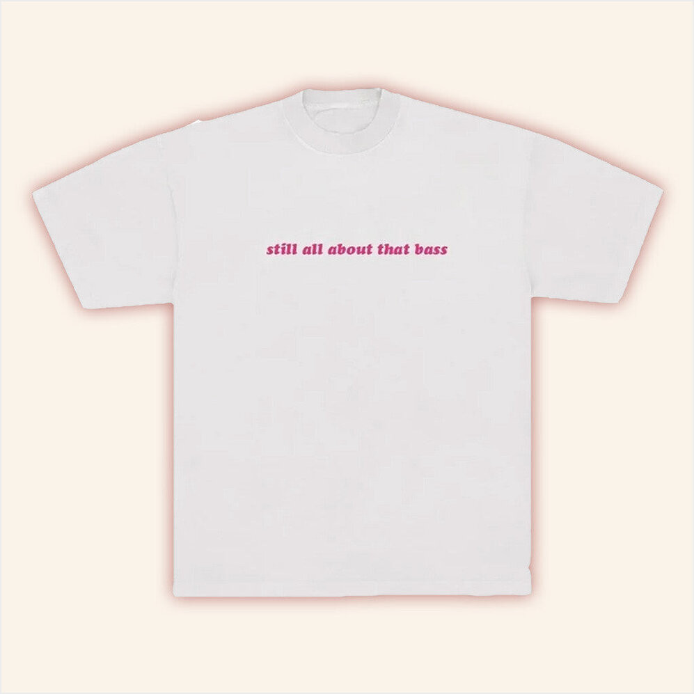 Meghan Trainor Merch Still All About That Bass T-Shirt Gift Ideas For Her Gifts For Besties-1