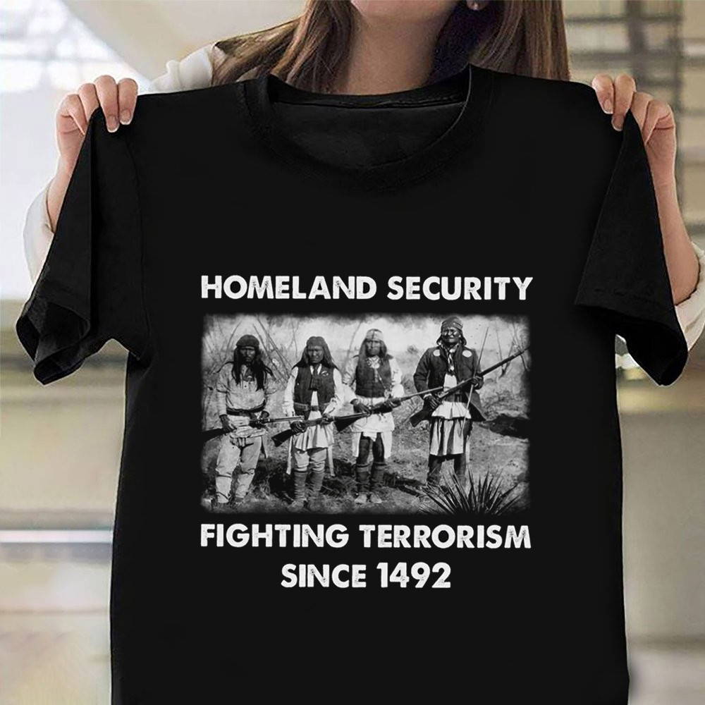 Native Shirt Homeland Security Fighting Terrorism Since 1492 Native Pride Clothing-1
