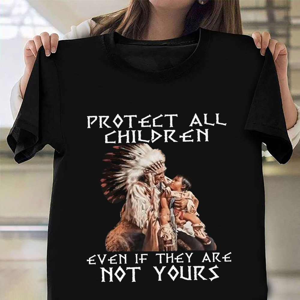 Native Shirt Protect All Children Even If They Are Not Yours Support Every Child Matters-1