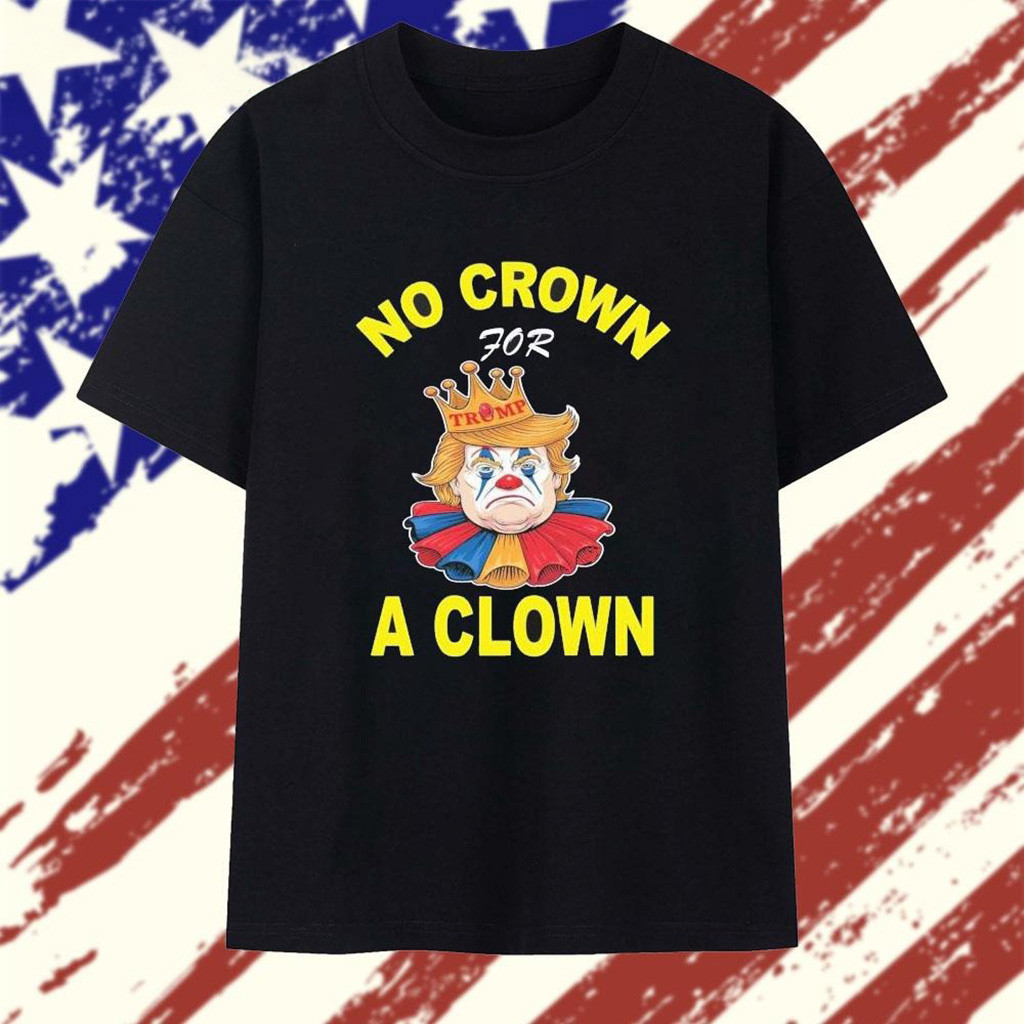 No Crown For Trump A Clown 2025 T-Shirt-1 No Crown For Trump A Clown 2025 T-Shirt-1