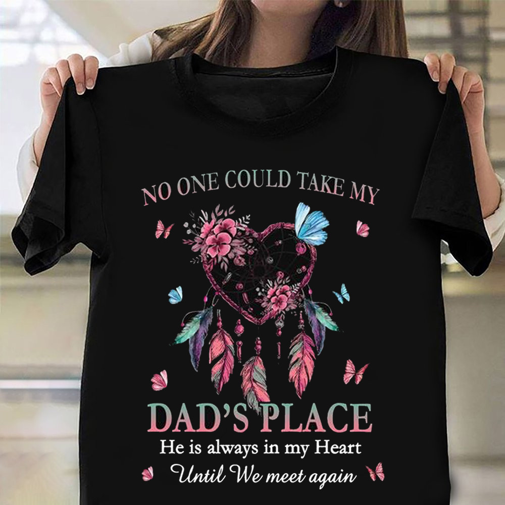 No One Could Take My Dad's Place He's In My Heart Shirt Sympathy Gifts For Loss Of Father-1