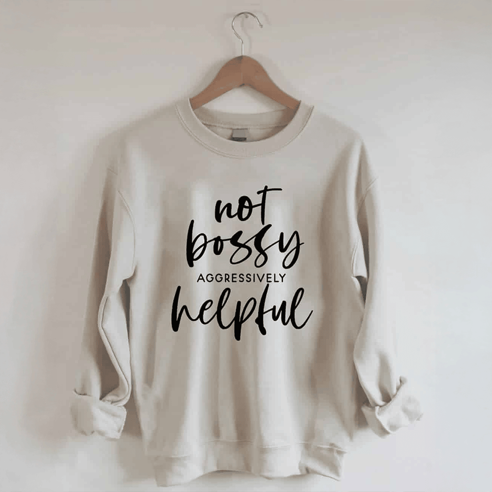 Not Bossy Aggressively Helpful Sweatshirt Best Gifts For Mother-1