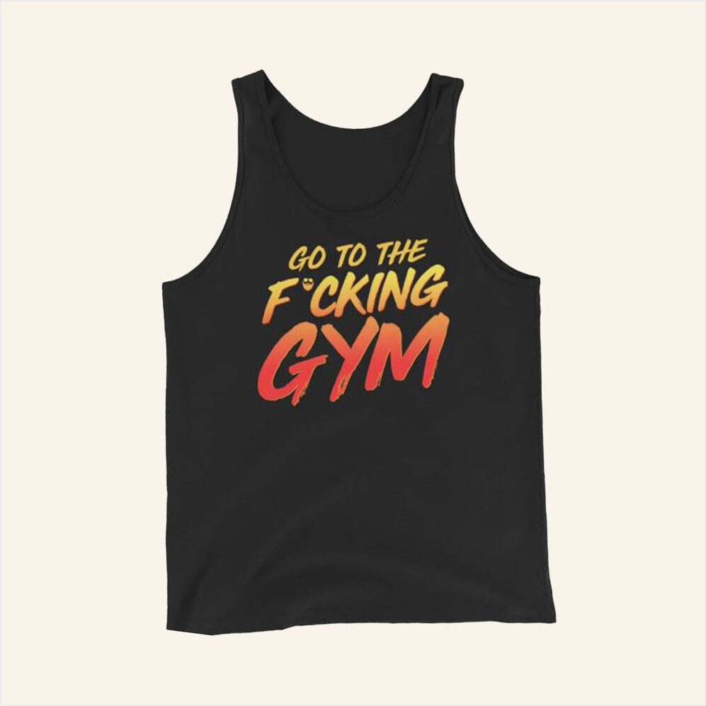 Papaswolio Merch Go To The Fucking Gym Tank Top Good Gifts For Her Birthday Gifts For Fans-1