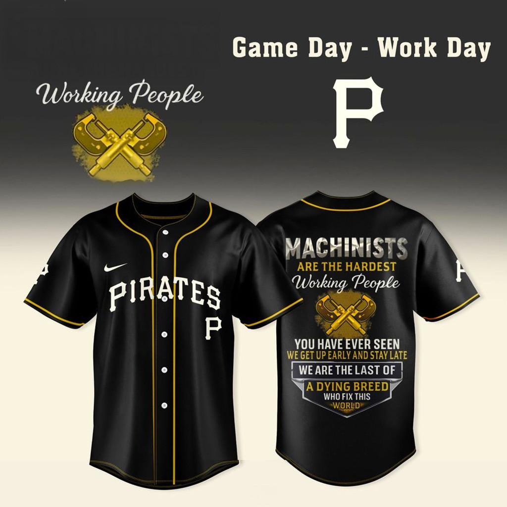 Pittsburgh Pirates X Machinists Are The Hardest Working People Jersey Pirates Merch Him Gifts-1